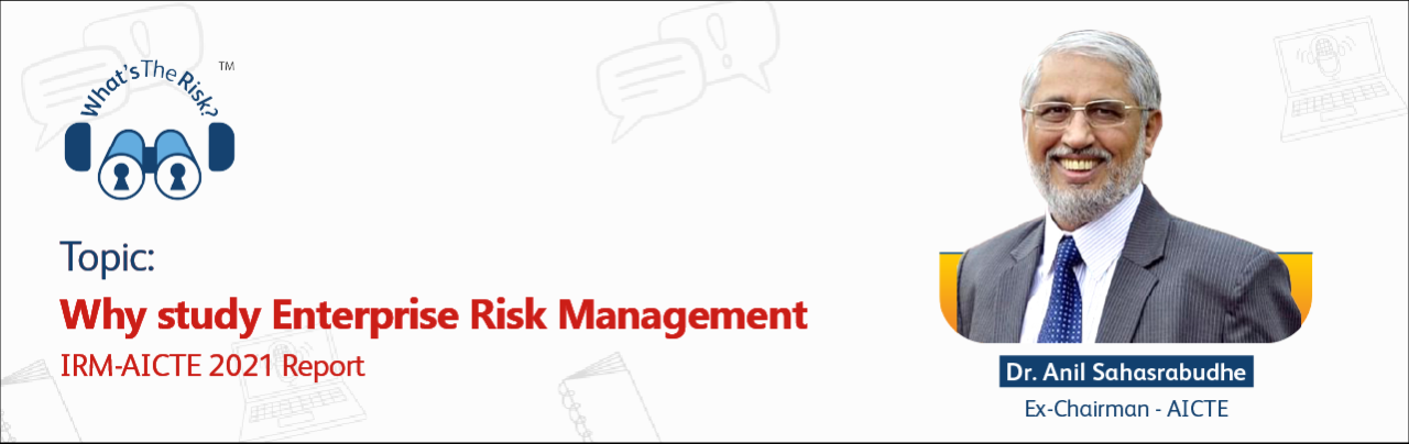 Why Study Enterprise Risk Management - IRM India Affiliate Why Study Enterprise Risk Management - IRM India Affiliate