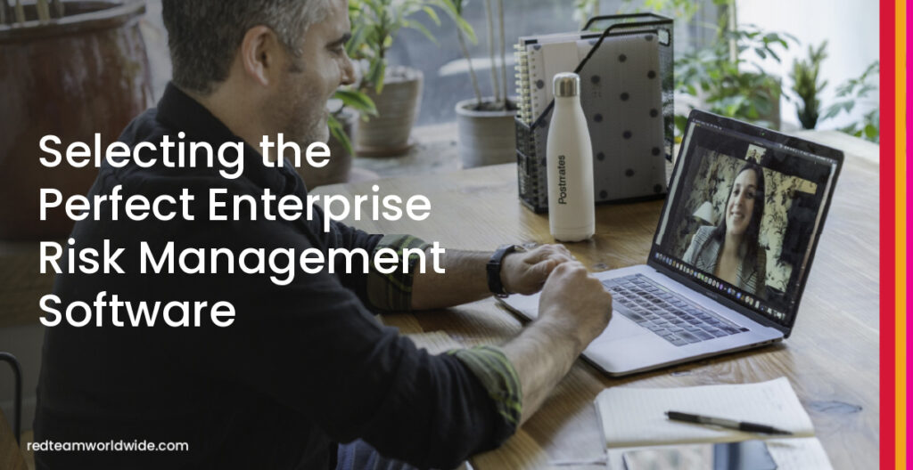 Selecting the Perfect Enterprise Risk Management Software Selecting the Perfect Enterprise Risk Management Software