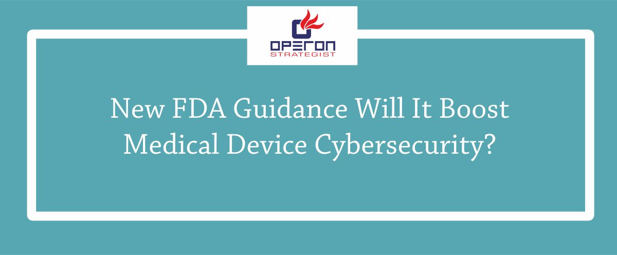 New FDA Guidance Will It Boost Medical Device Cybersecurity? New FDA Guidance Will It Boost Medical Device Cybersecurity?