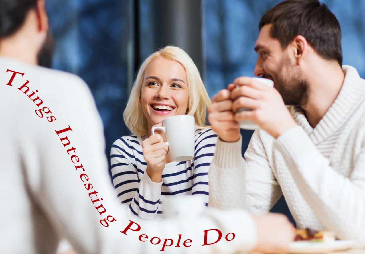 Things Interesting People Do | Positive Characteristics | Be Irresistible